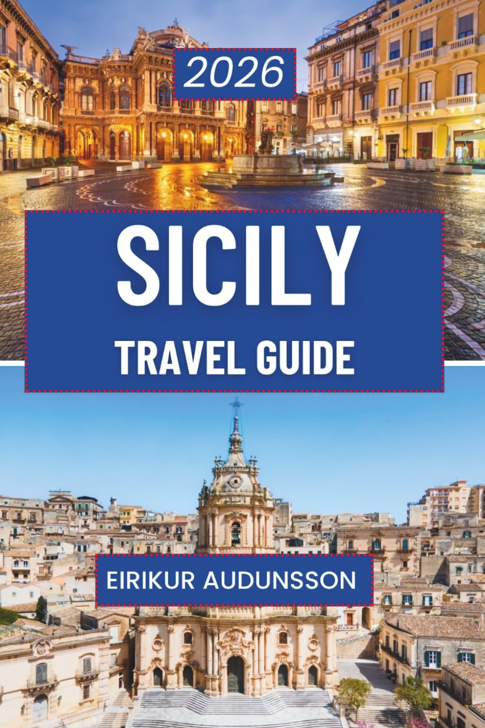 SICILY TRAVEL GUIDE 2026: A Complete Journey Through History, Culture, Landscapes, and Everyday Life, Designed for Curious Travelers Seeking Authentic Sicilian Experiences