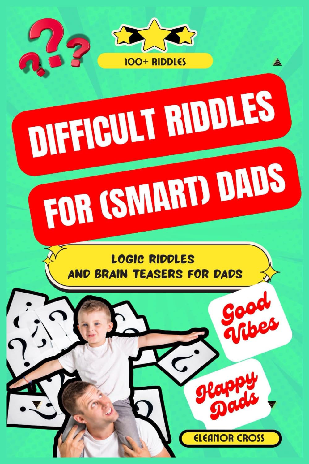 Difficult Riddles For Smart Dads: Riddle Book for Dads — 100+ Funny and Difficult Riddles for Dads and Adults, Logic Puzzles for Men & Fun Brain ... Book (Riddles Books for Kids and Family)