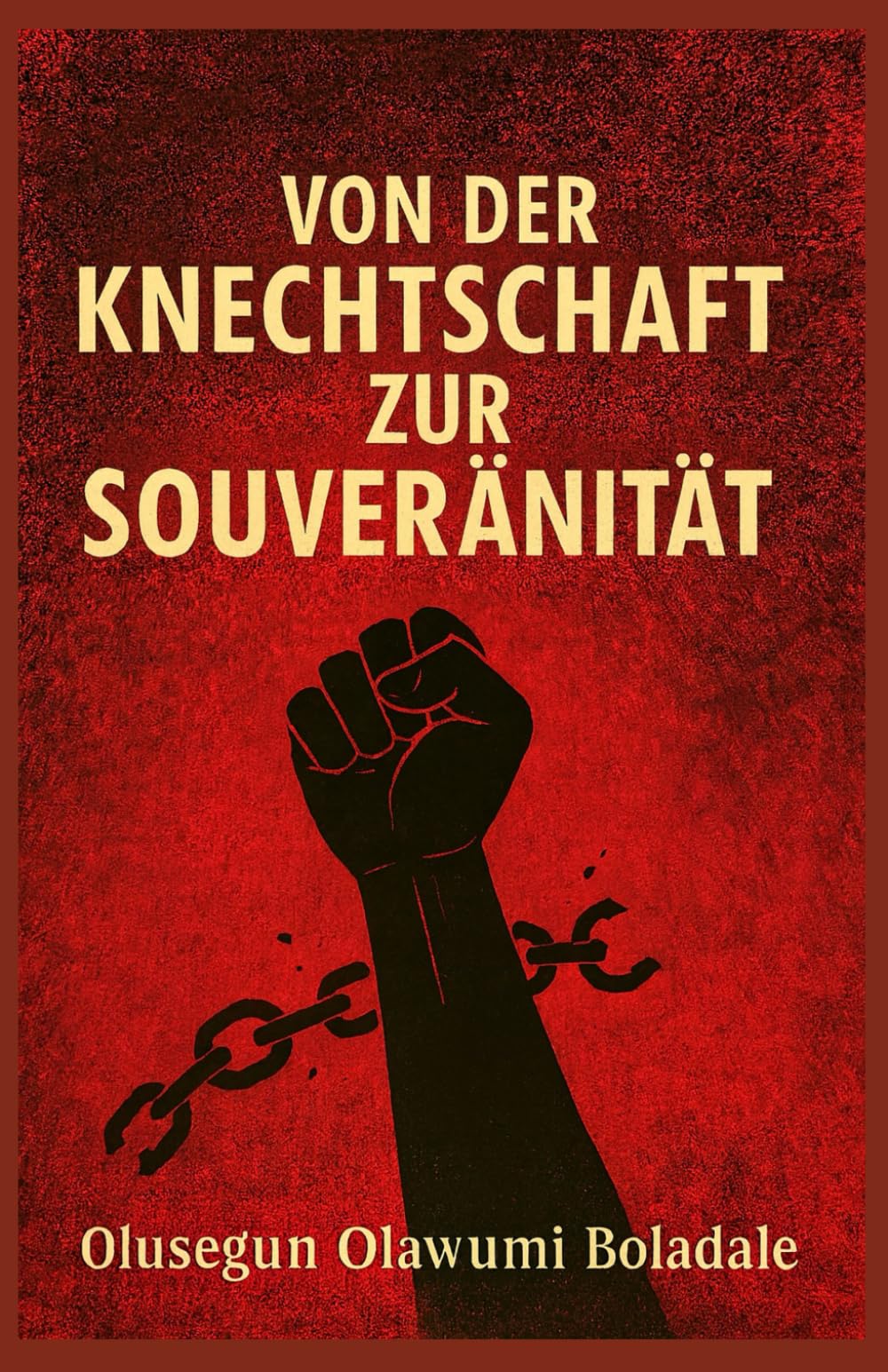 VON DER KNECHTSCHAFT ZUR SOUVERÄNITÄT: Ein christlicher Leitfaden zu Befreiung, Identität, Überwindung von Scham und übernatürlicher Transformation