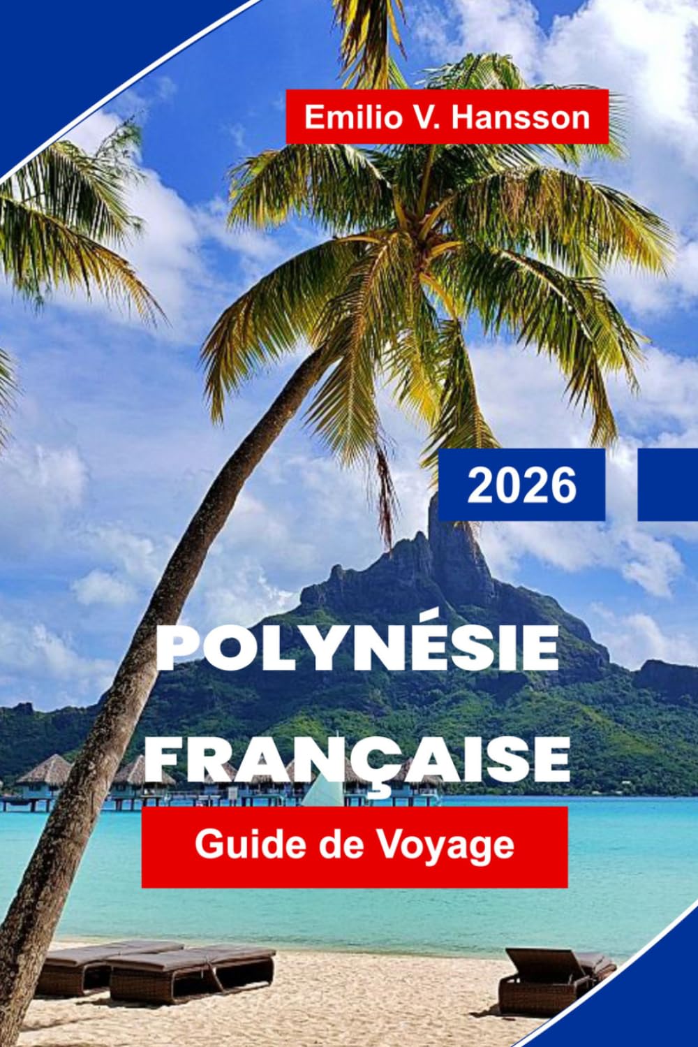 Polynésie Française Guide de voyage 2026: Votre guide complet des bungalows sur l'eau, des lagunes cachées et de l'âme du Pacifique Sud