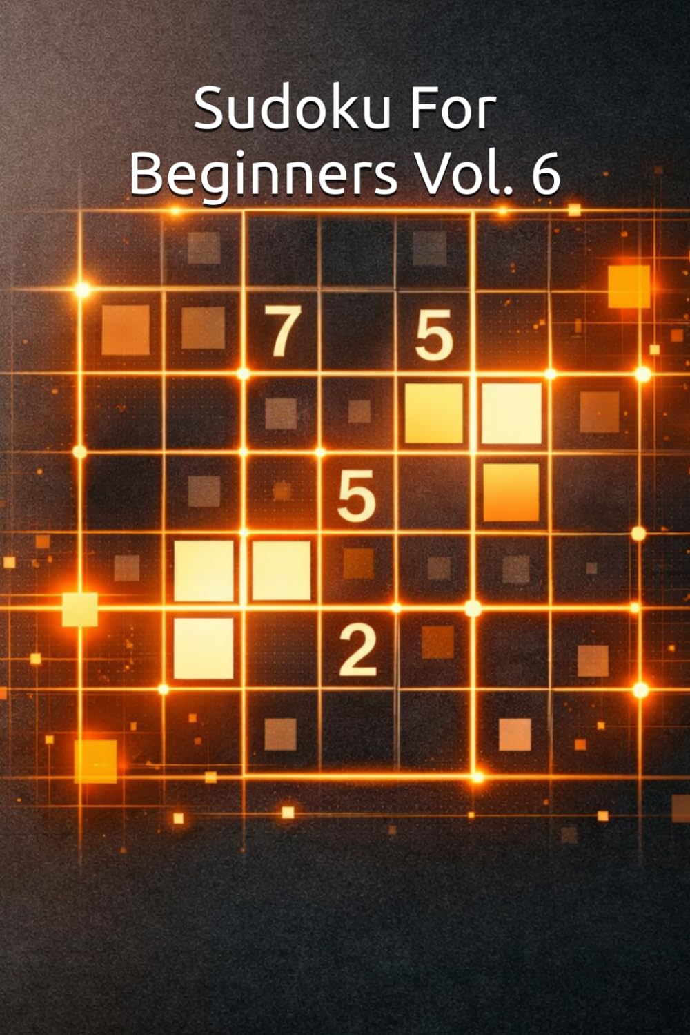 Sudoku for Beginners: 240 Puzzles with Solutions, Vol. 6