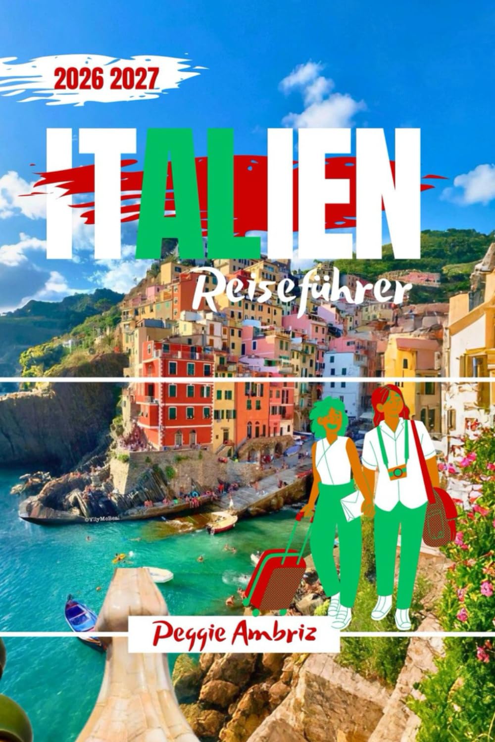 Italien Reiseführer 2026 2027: Erkunden Sie die Welt mit Karten, übersichtlicher Planung, intelligenten Routen, Insider-Tipps, realistischen Kosten ... (Moderne praktische Reiseführer)