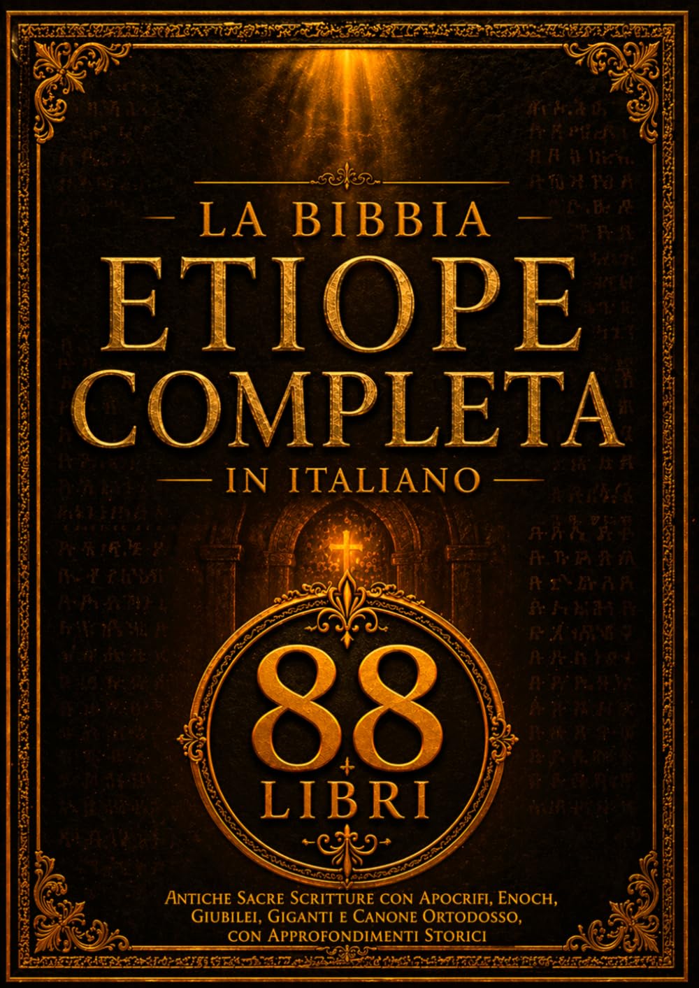 La Bibbia Etiope Completa in Italiano (88 Libri): Antiche Sacre Scritture con Apocrifi, Enoch, Giubilei, Giganti e Canone Ortodosso, con Approfondimenti Storici