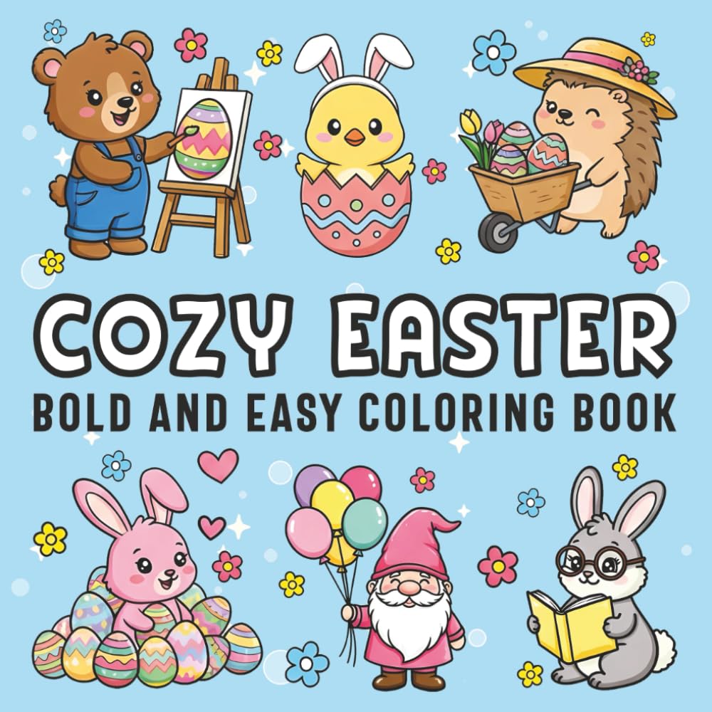 Cozy Easter Bold and Easy Coloring Book: Cute Easter Bunnies and Eggs Designs with Bold, Simple Illustrations for Relaxation, Stress Relief and Creative Fun for Kids and Adults