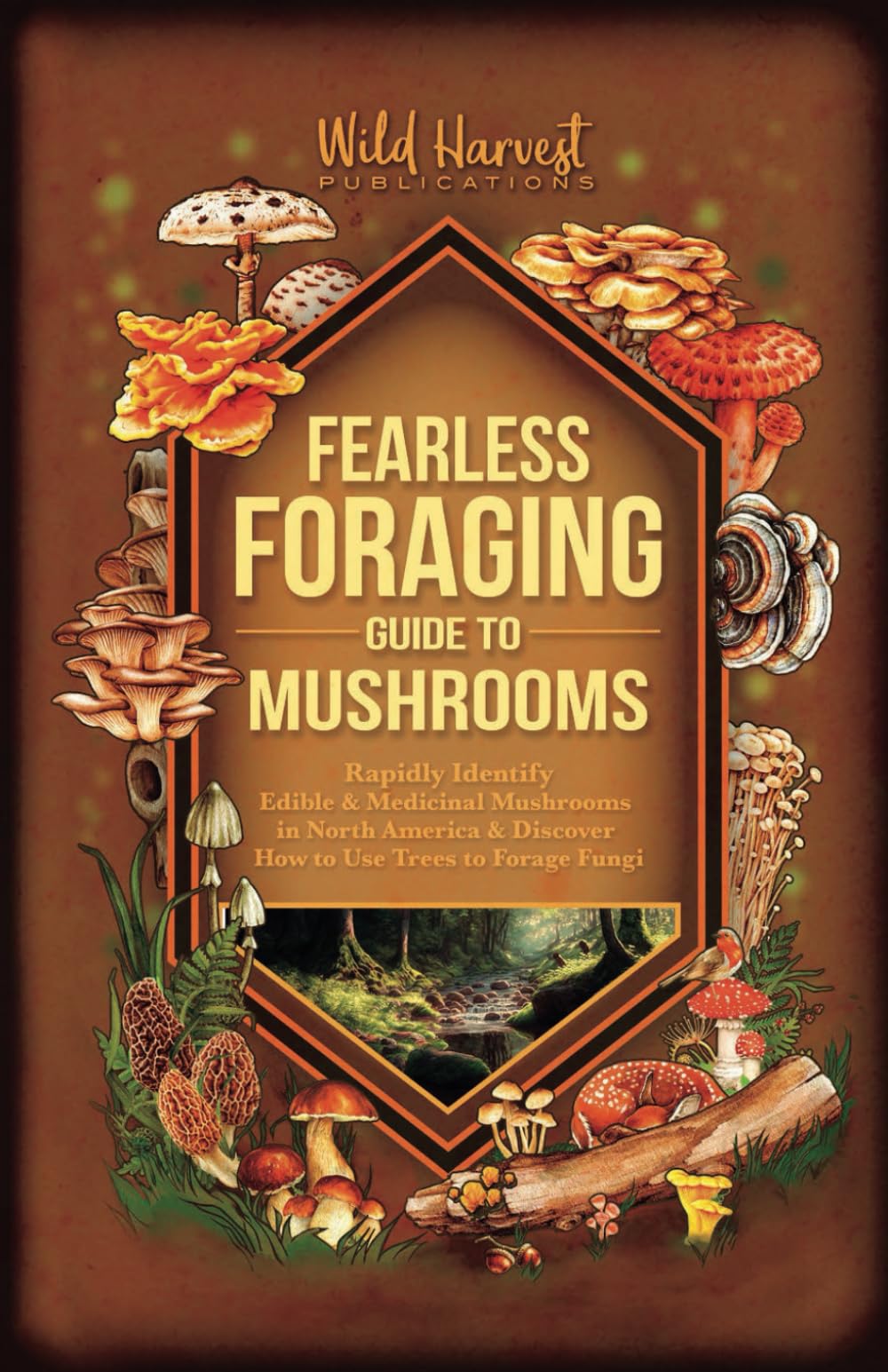 Fearless Foraging Guide to Mushrooms: Rapidly Identify Edible and Medicinal Mushrooms in North America and Discover How to Use Trees to Forage Fungi
