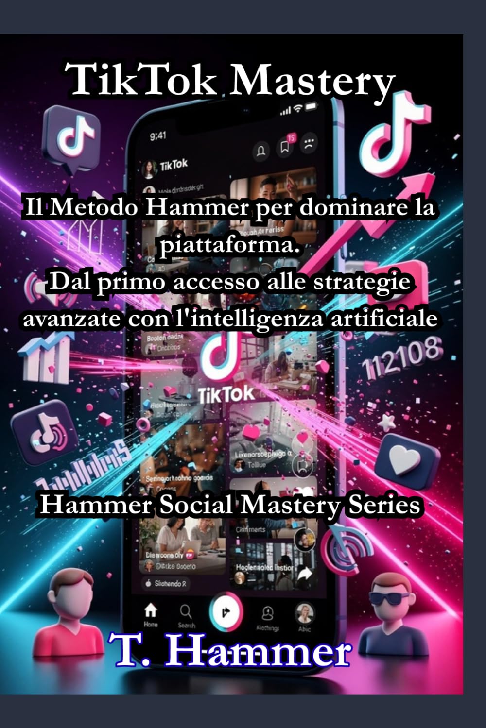TikTok Mastery: La guida completa per crescere, monetizzare e usare l'intelligenza artificiale su TikTok (Hammer Social Mastery Series)