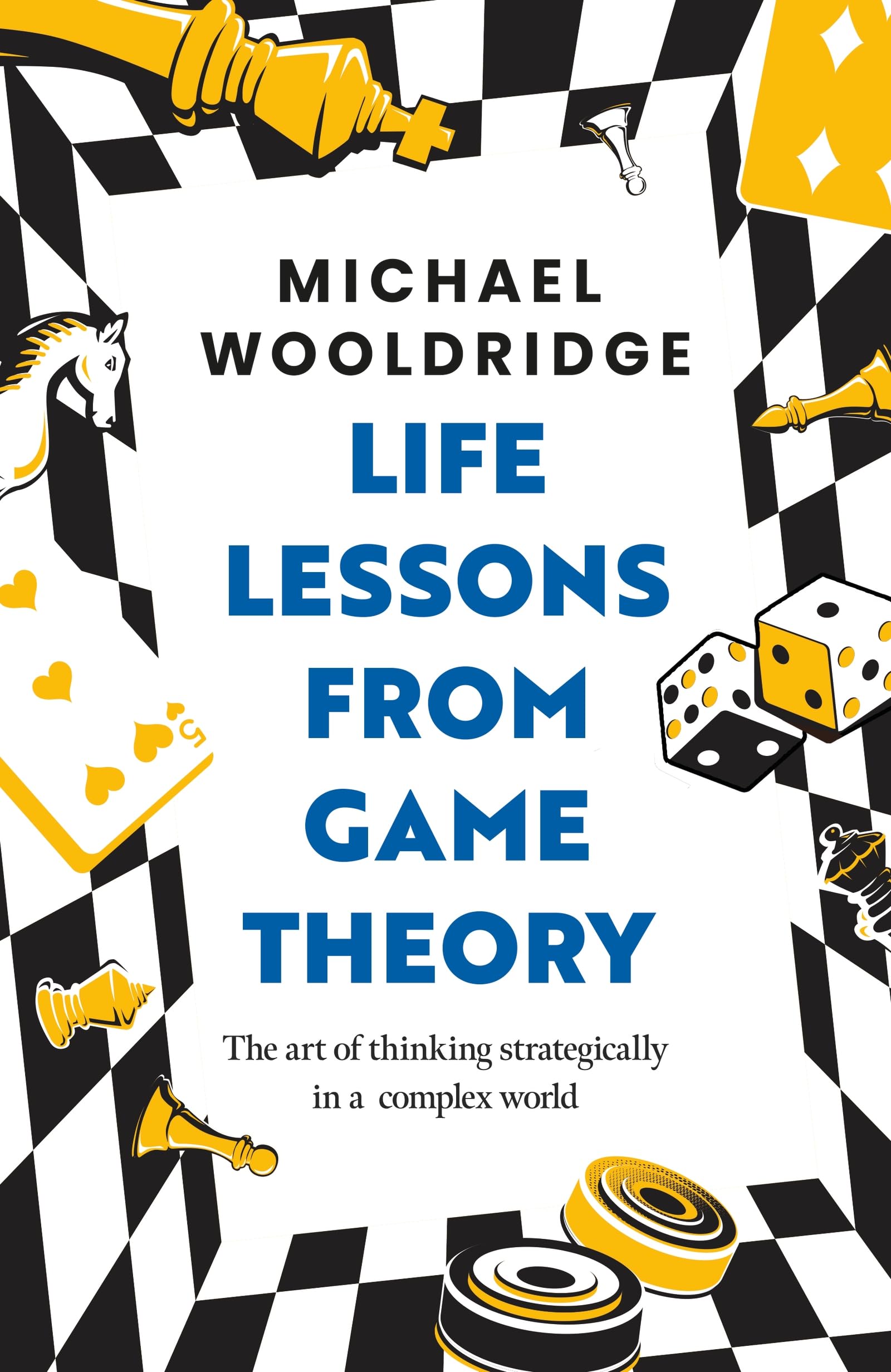 Life Lessons from Game Theory by Michael Wooldridge (Hardback Book)
