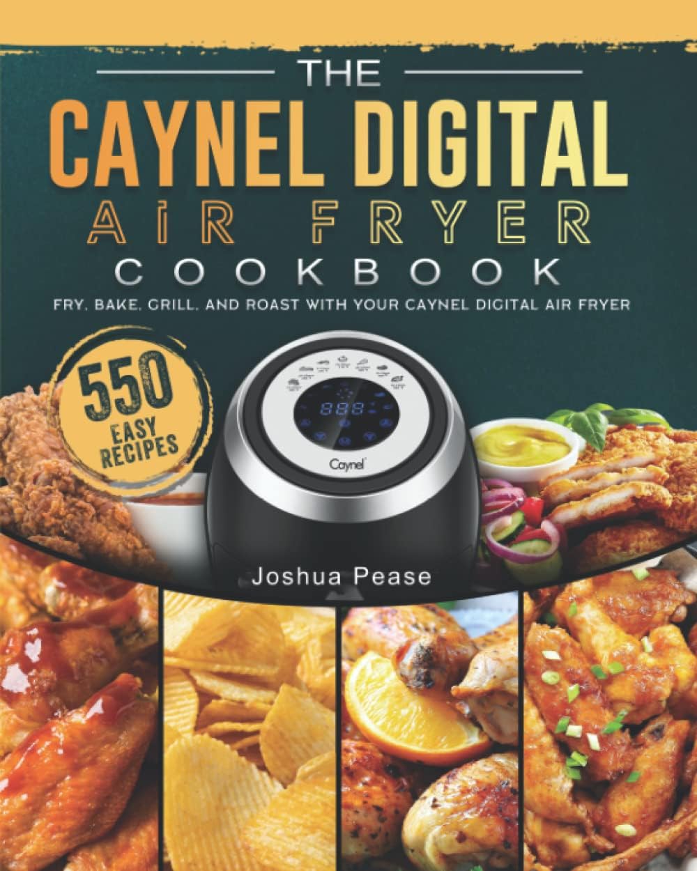 The Caynel Digital Air Fryer Cookbook: 550 Easy Recipes to Fry, Bake, Grill, and Roast with Your Caynel Digital Air Fryer Paperback – 3 Nov. 2021