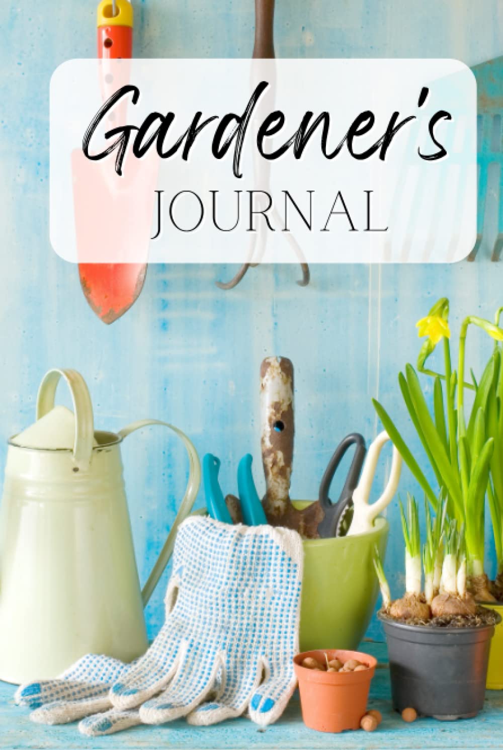 Gardener’s Journal: Planner and Log Book