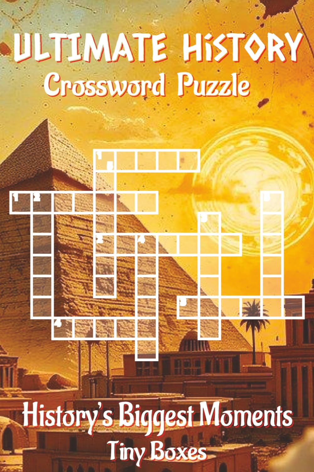 Ultimate History Crossword Puzzles: Clear, Easy-to-Read Clues on World History, Ancient Civilizations, and Historical Events | 6x9 Inches, 120 Pages, ... for Relaxing Vacations and Quiet Evenings.