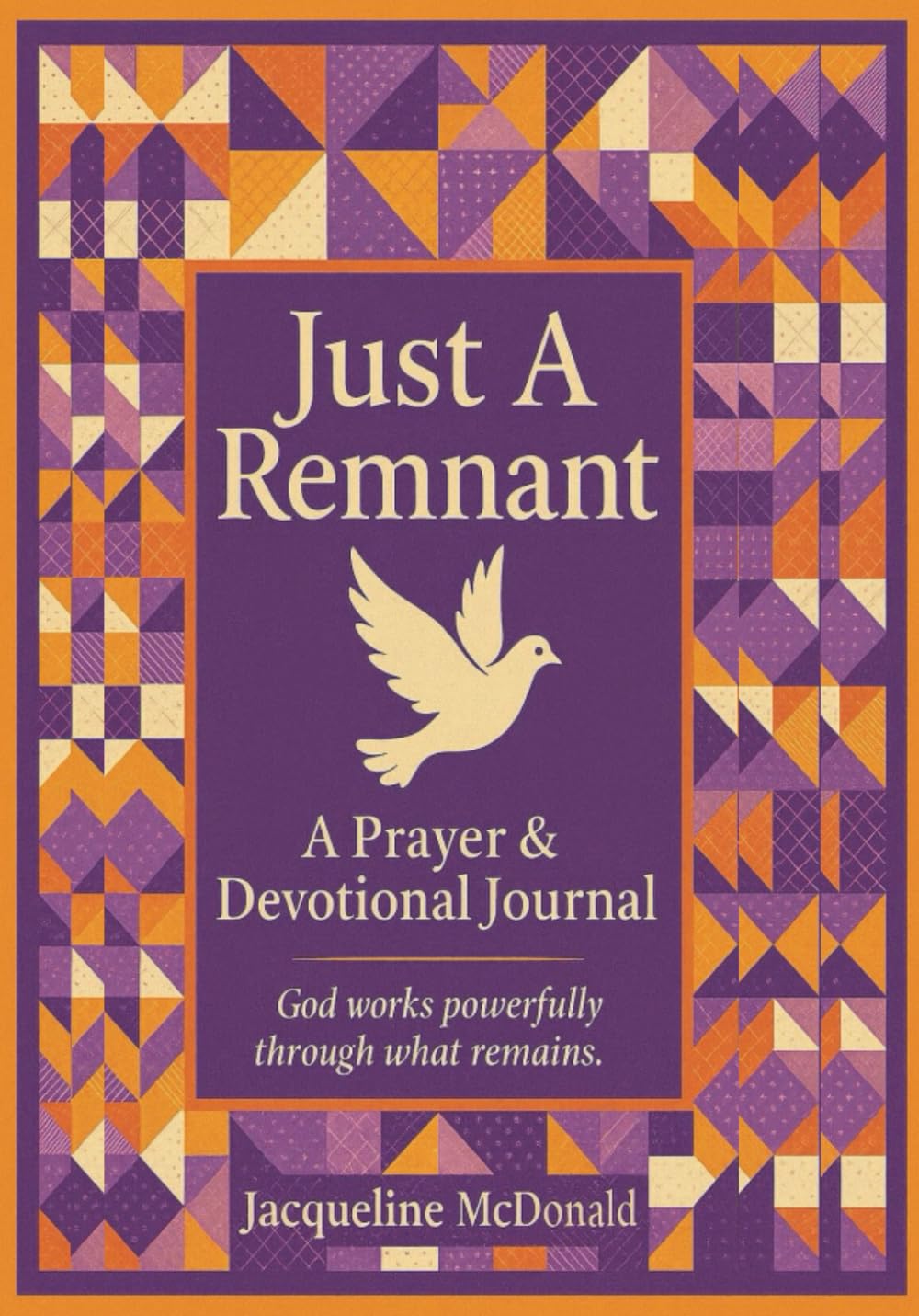 Just A Remnant A Prayer & Devotional Journal: God works powerfully through what remains.