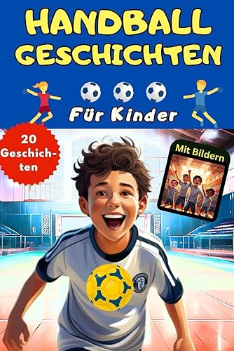 Spannende Handball Geschichten für Kinder: Erstlesebuch mit Bildern für Grundschüler - ideales Geschenk für Handballfans - Lesebuch für die 1. und 2. ... junge Handballer ab 6, 7, 8, 9 bis 10 Jahre