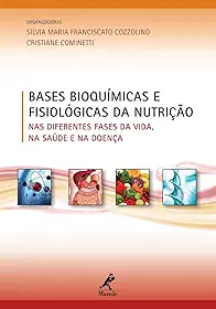 Bases bioquímicas e fisiológicas da nutrição: Nas diferentes fases da vida, na saúde e na doença
