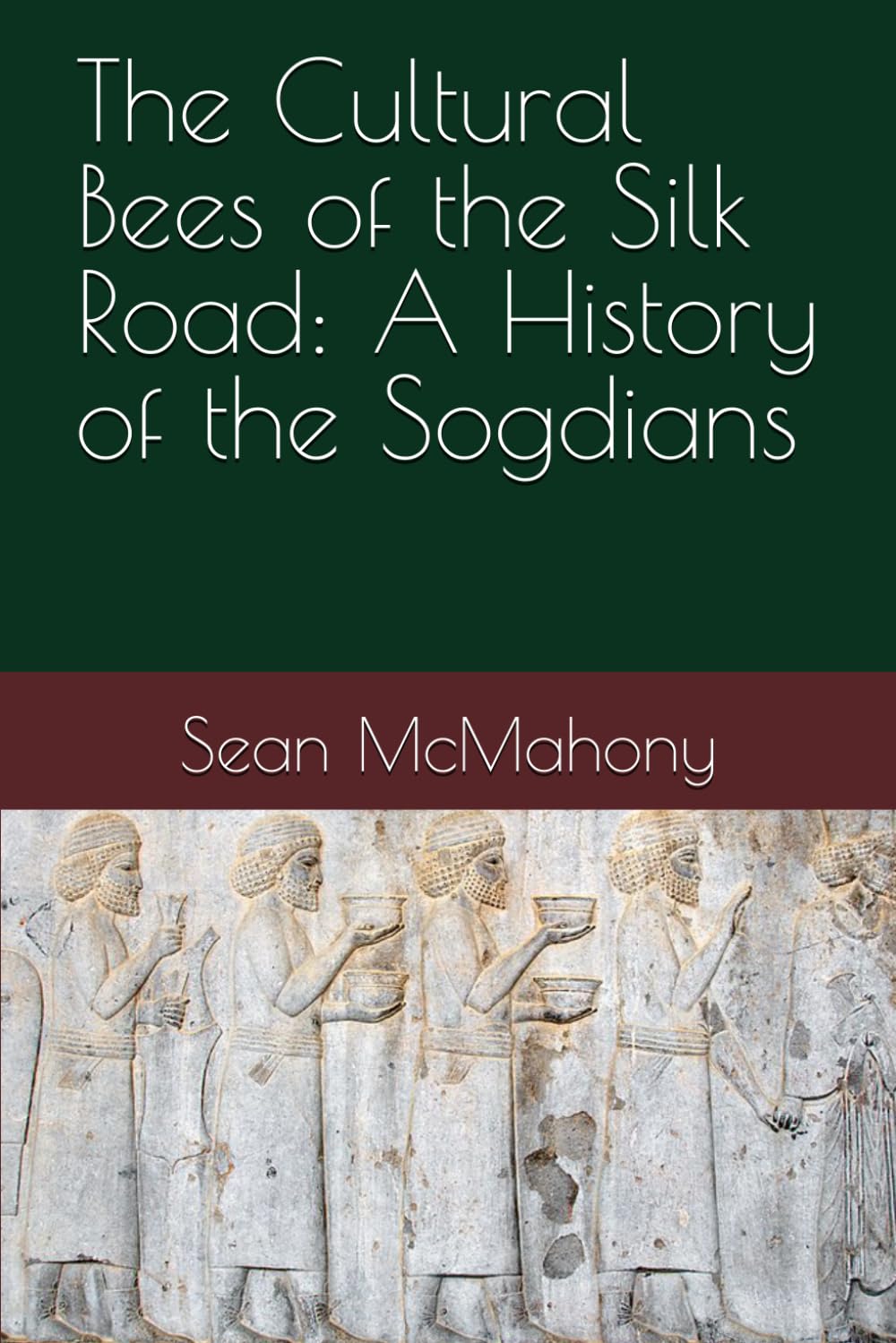 The Cultural Bees of the Silk Road: A History of the Sogdians