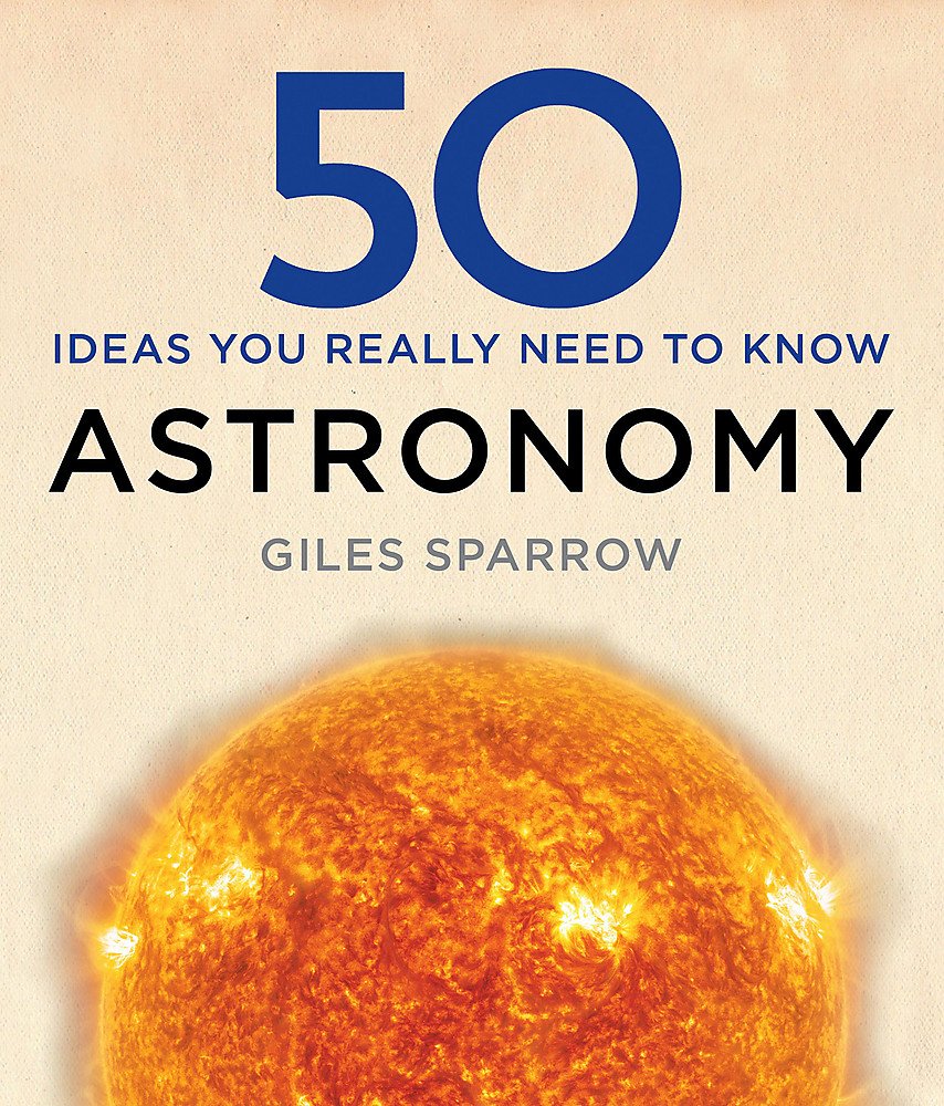 50 Astronomy Ideas You Really Need to Know by Giles Sparrow (Hardcover, 2016)