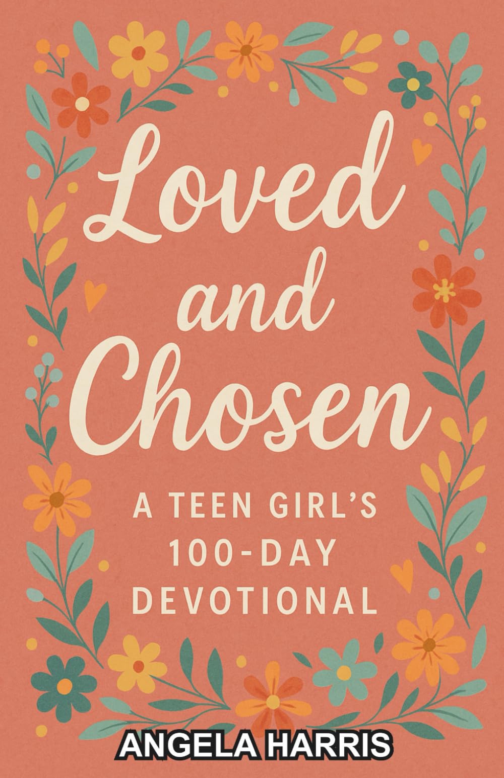 Loved and Chosen: A Teen Girl’s 100-Day Devotional