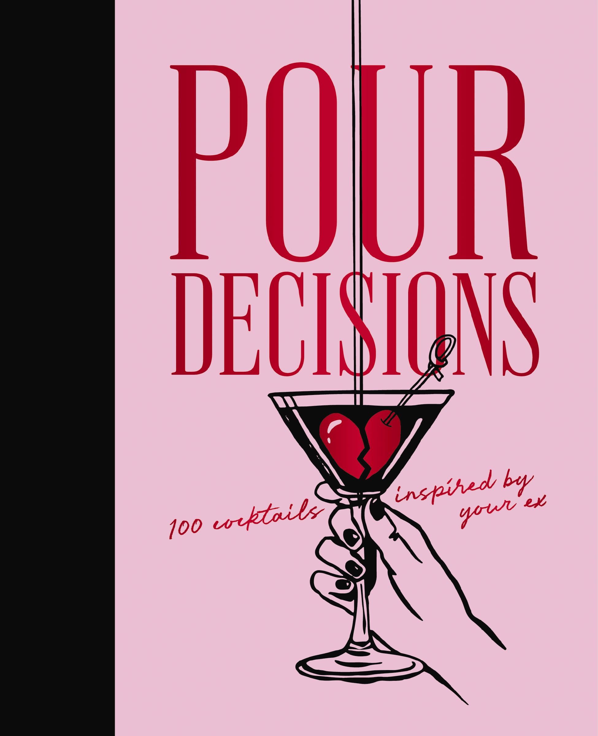 Pour Decisions: 100 c*cktails Inspired by Your Ex. Press 9781400352838 New**