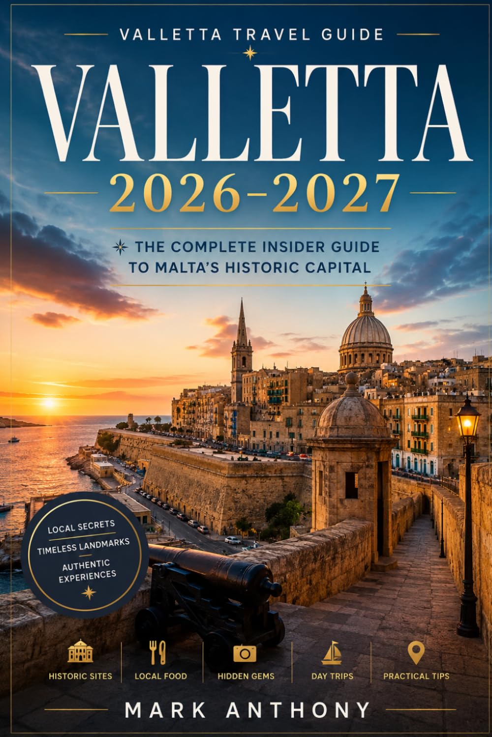 Valletta Travel Guide 2026–2027: The Complete Insider Guide to Malta's Historic Capital