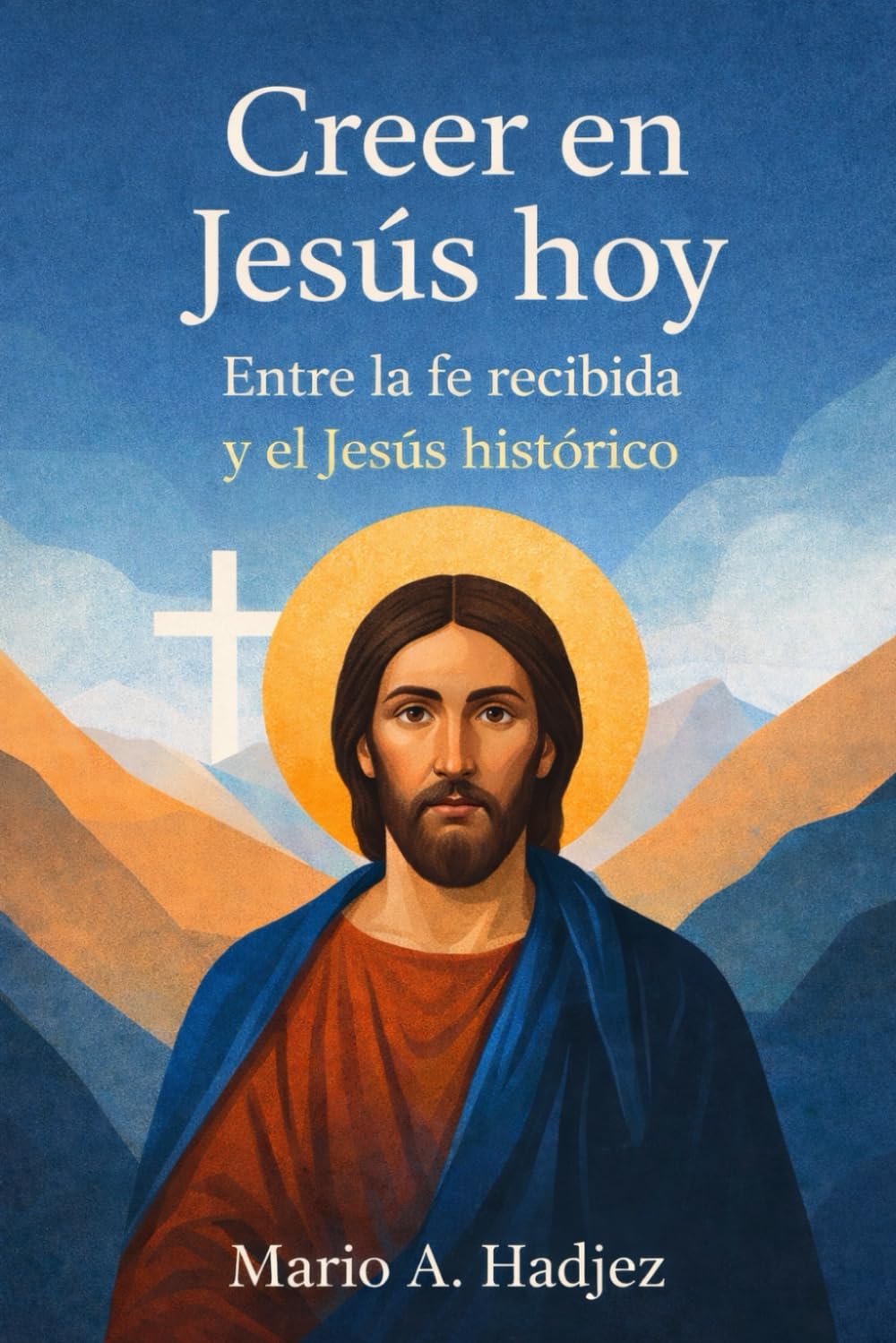 Creer en Jesús hoy: Entre la fe recibida y el Jesús histórico