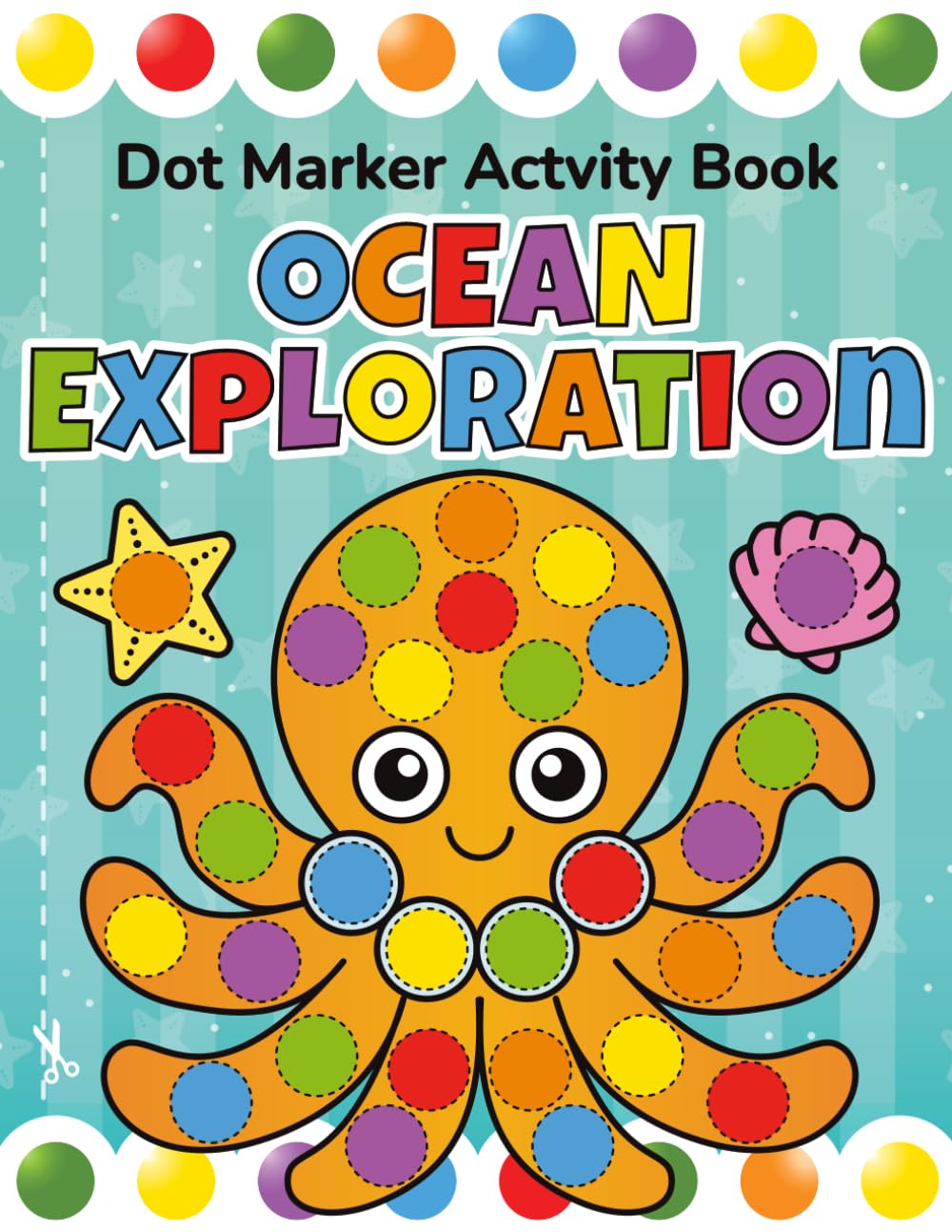 Dot Marker Activity Book: Ocean Exploration: Fun & Easy Dauber Coloring Pages for Toddlers and Preschool Kids