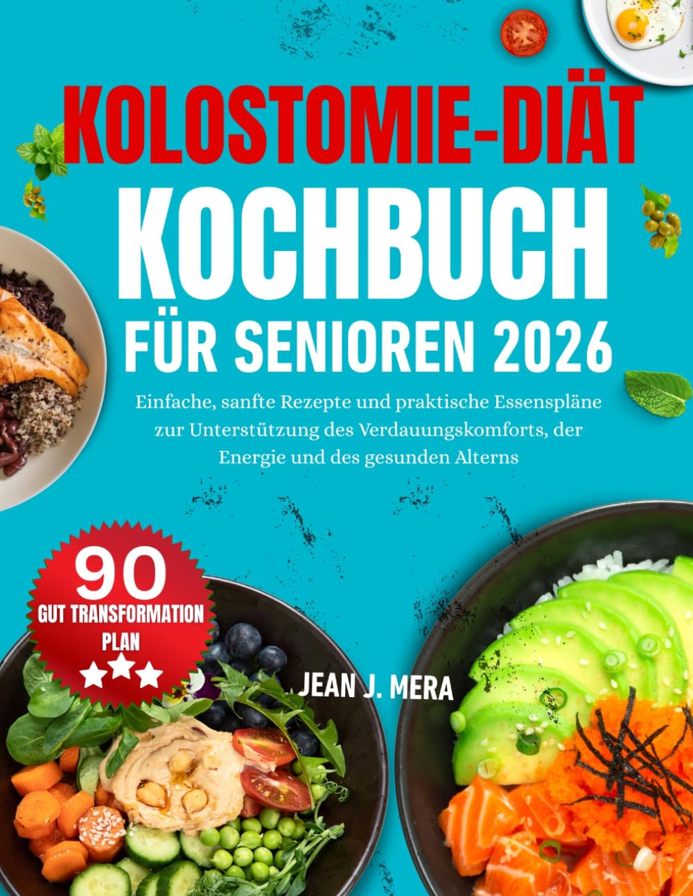 Kolostomie-Diät Kochbuch Für Senioren 2026: Einfache, sanfte Rezepte und praktische Essenspläne zur Unterstützung des Verdauungskomforts, der Energie und des gesunden Alterns