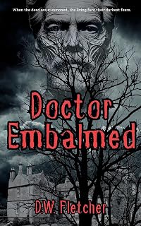 Doctor Embalmed: When the dead are summoned, the living face their darkest fears. (A vintage novella)