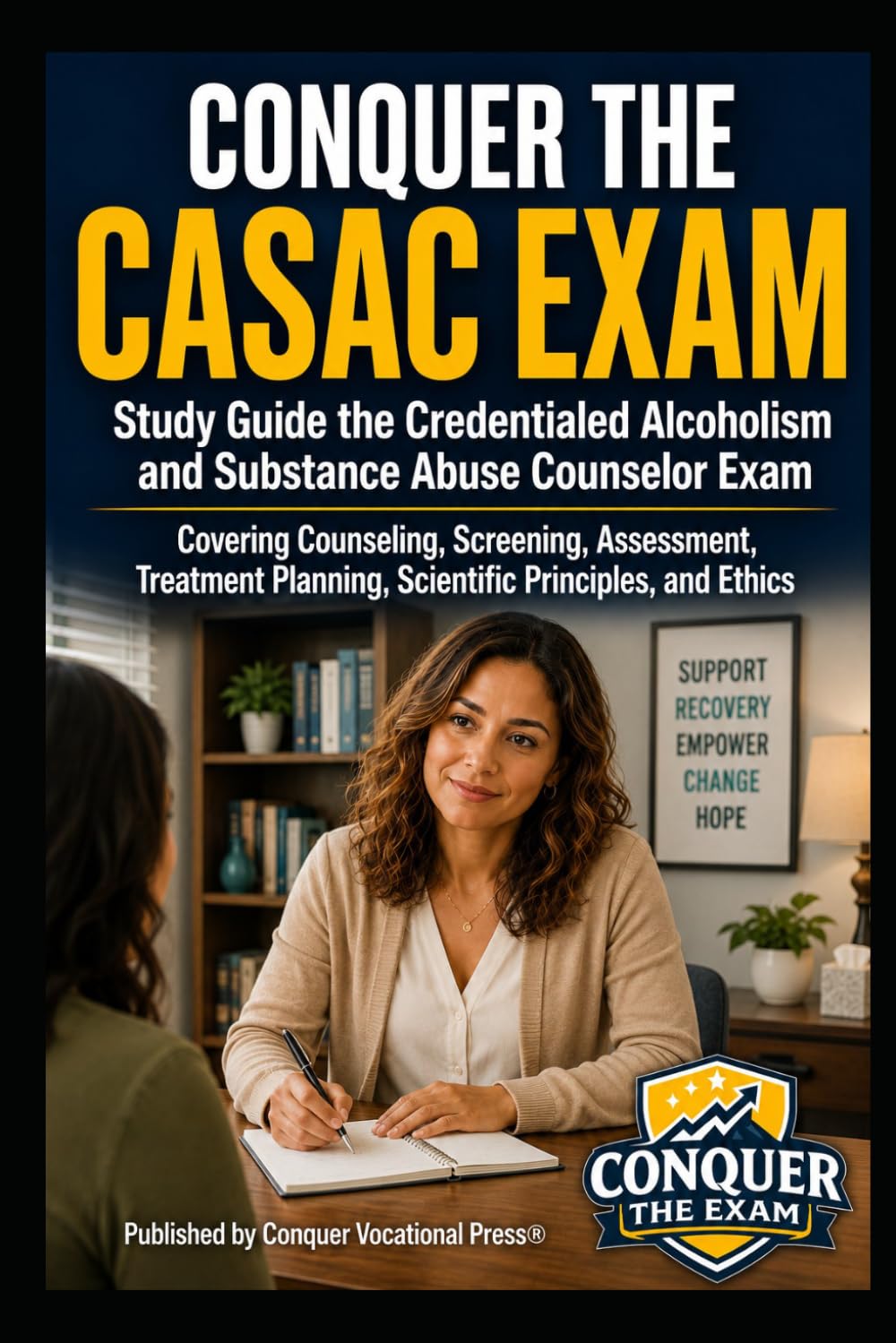 Conquer the CASAC Exam: Study Guide the Credentialed Alcoholism and Substance Abuse Counselor Exam Covering Counseling, Screening, Assessment, ... and Ethics (Counseling and Social Work Exams)