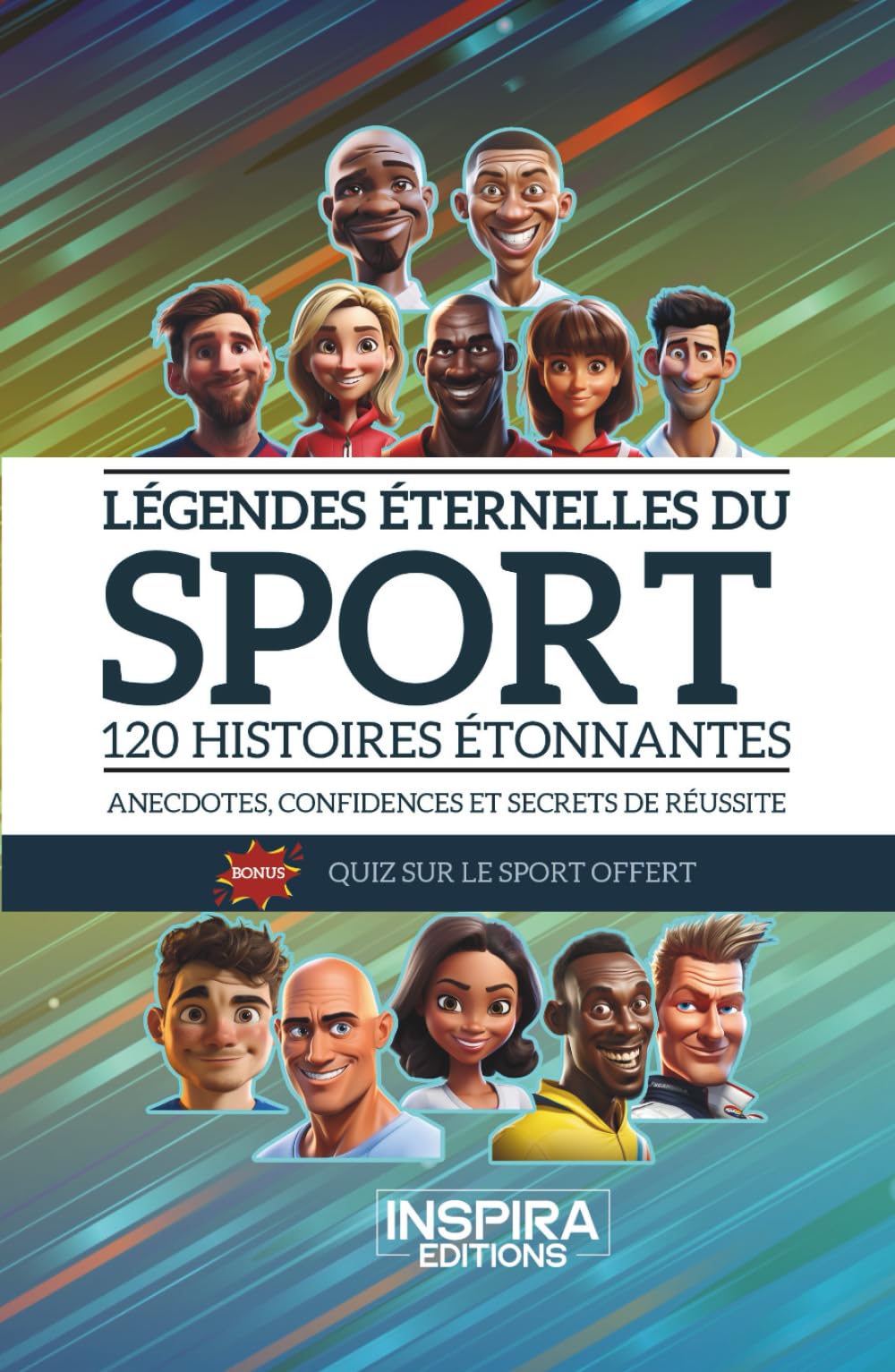 Légendes éternelles du sport: 120 histoires étonnantes - Anecdotes, confidences et secrets de réussite