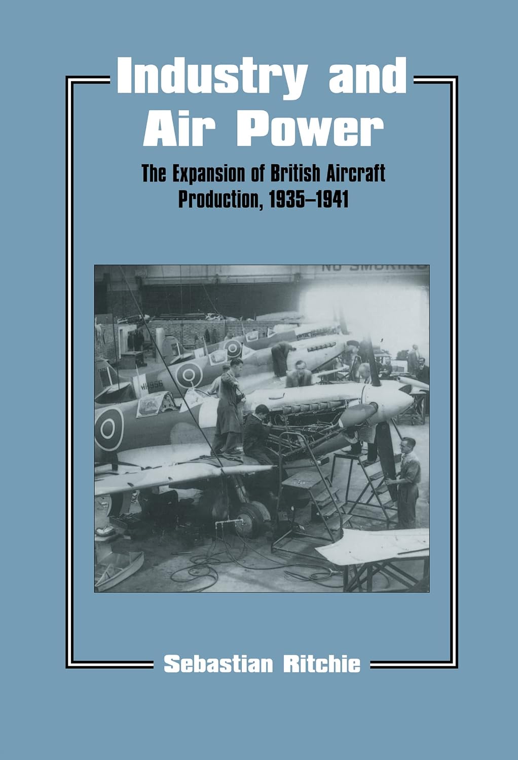 Industry and Air Power: The Expansion of British Aircraft Production, 1935-1941 (Studies in Air Power)