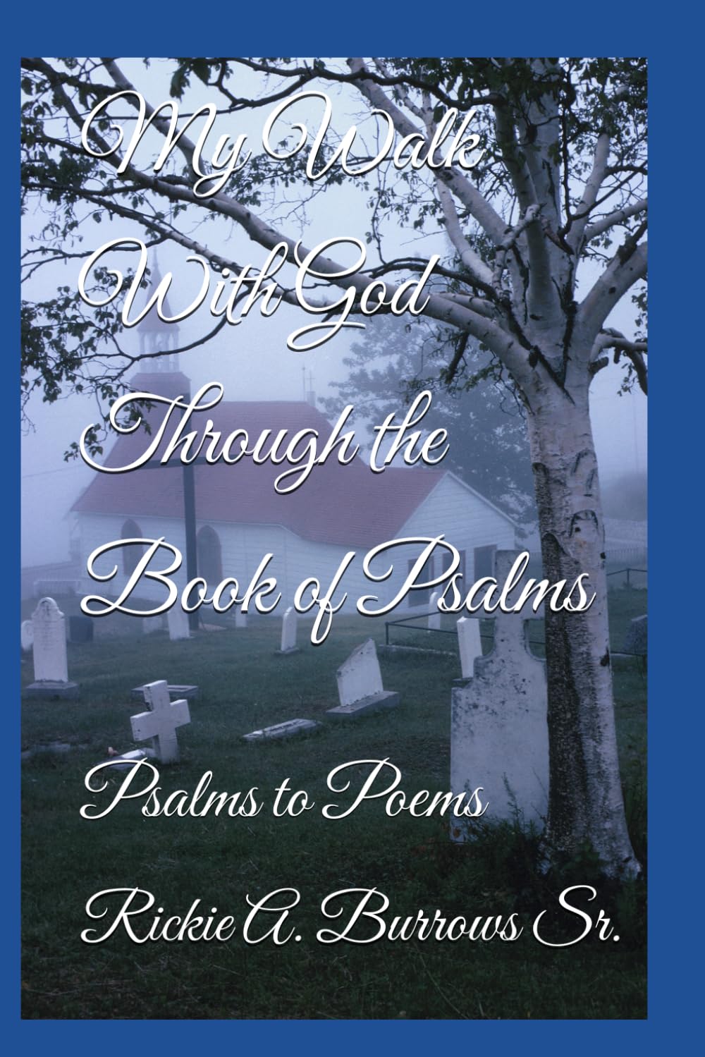 My Walk With God Through the Book of Psalms: Psalms to Poems (My Walk With God in Poems)