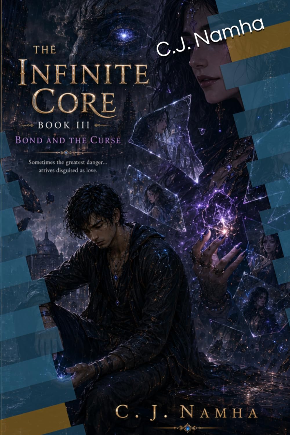 The Infinite Core: Bond and the Curse (Book 3): A Psychological Fantasy Romance of Destiny, Betrayal, and Liberation