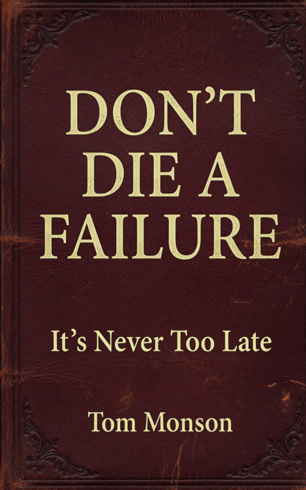 Don't Die a Failure: It’s Never Too Late