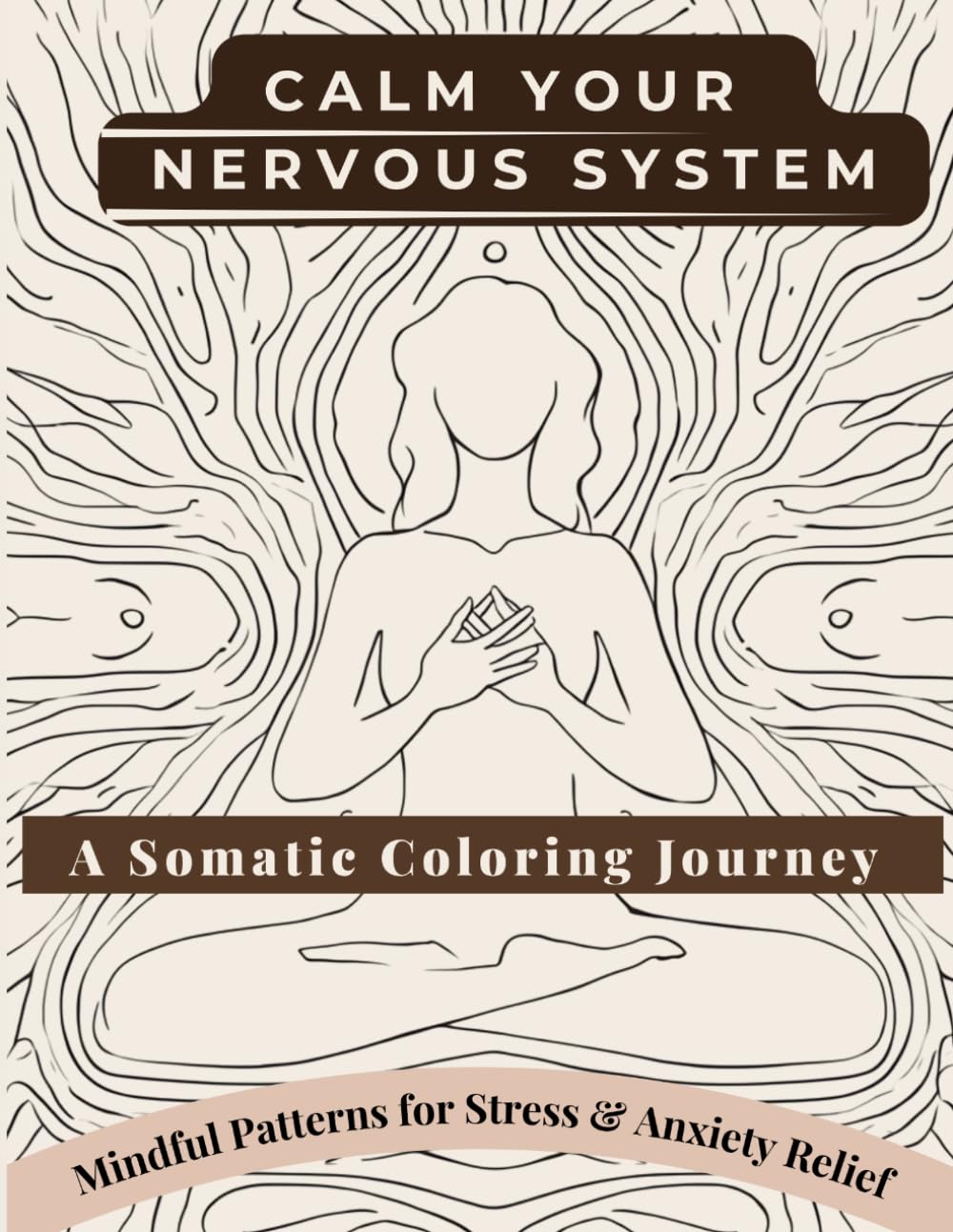 Calm Your Nervous System Coloring Book for Adults: Somatic Healing & Mindfulness Coloring Book for Stress and Anxiety Relief, Relaxation, Grounding, and Inner Balance