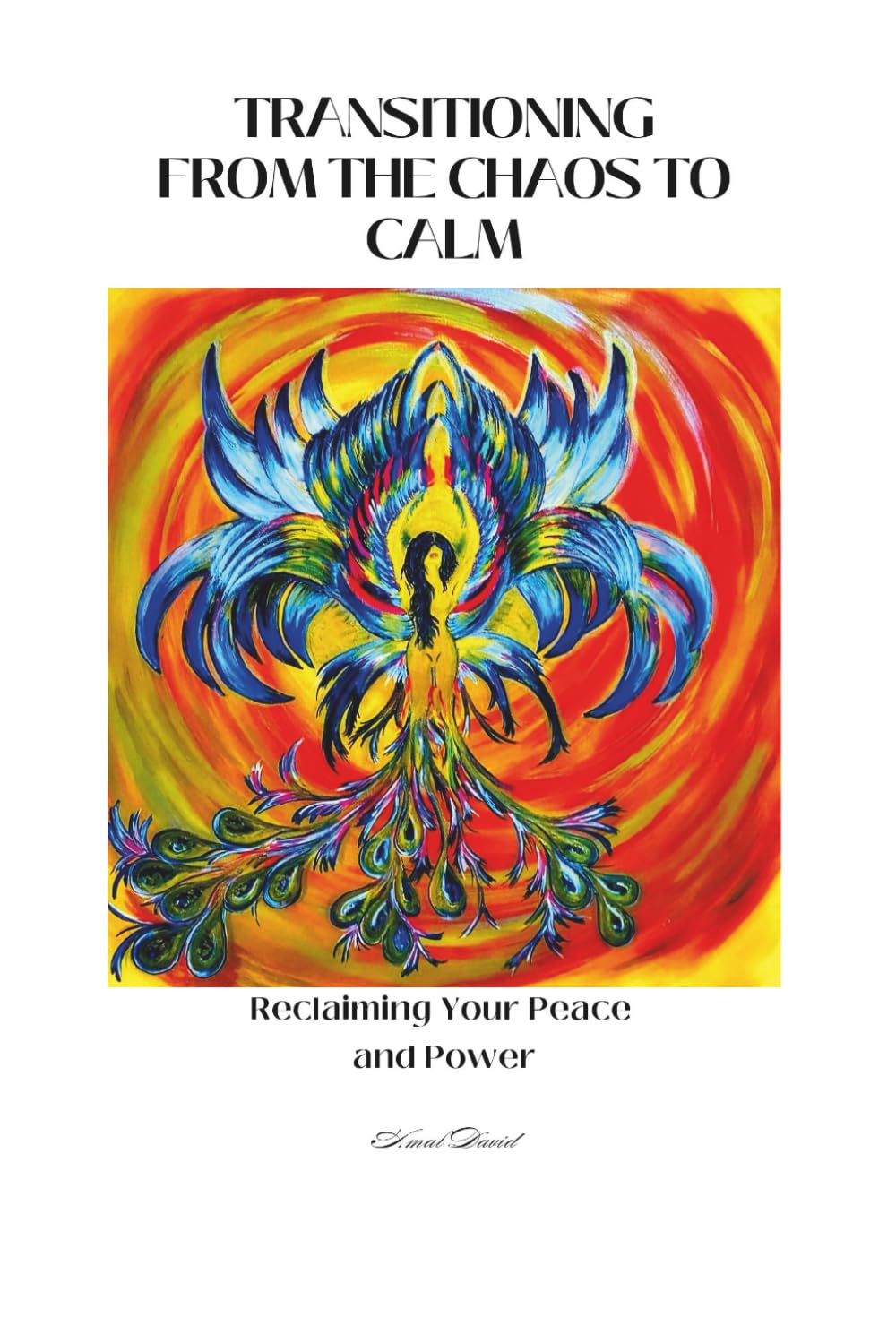 TRANSITIONING FROM THE CHAOS TO CALM: Reclaiming your Peace and Power: A Self-Development Workbook for Finding Calm, Clarity and Confidence
