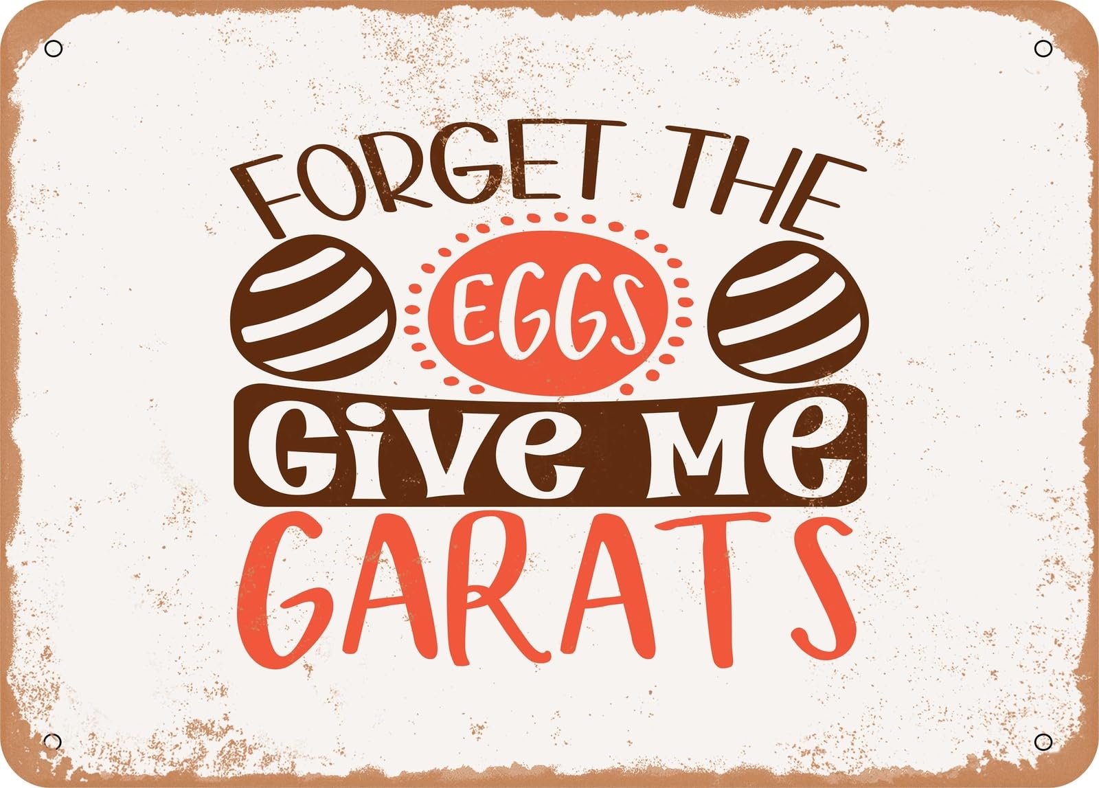 Metal Sign - Forget the Eggs Give Me Carats - Vintage Rusty Look Sign home decor