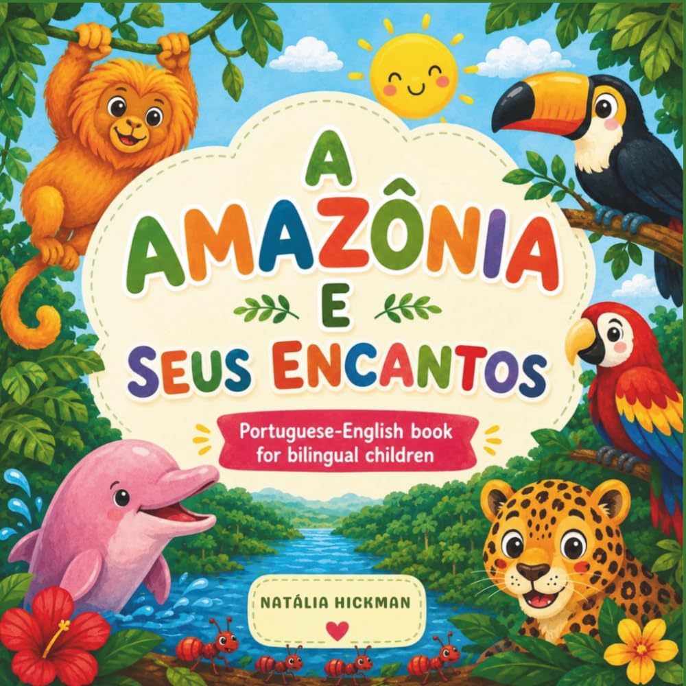A Amazônia e Seus Encantos: Learn Portuguese Through the Wonders of the Amazon | Portuguese-English Bilingual Book for Children