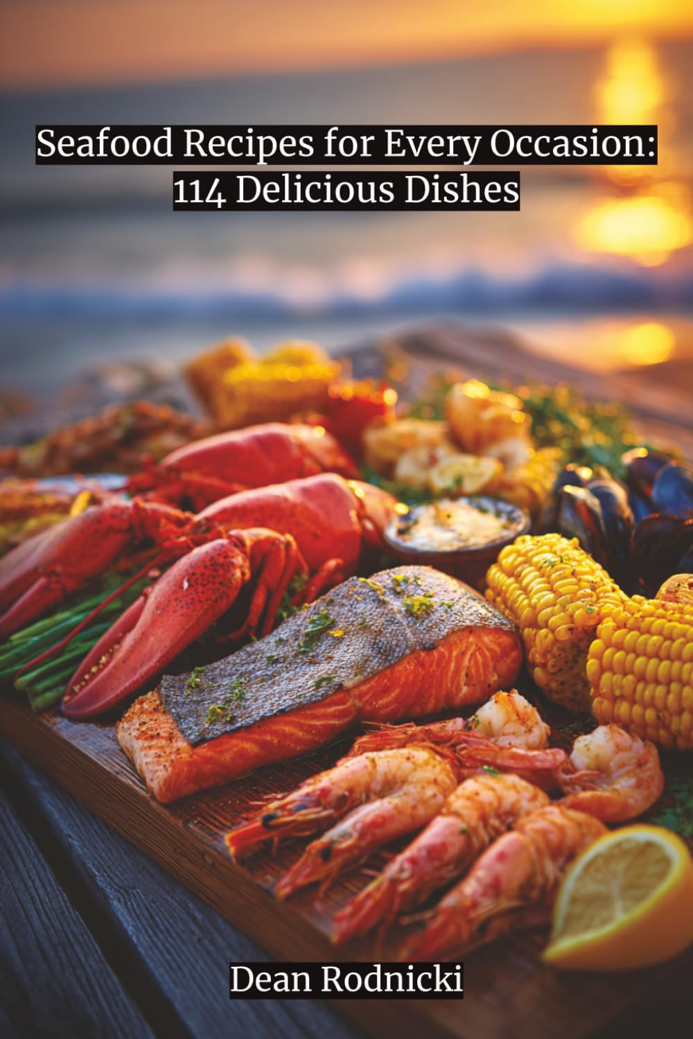 The Ultimate Seafood Cookbook: 114 Fresh & Flavorful Recipes for Every Occasion