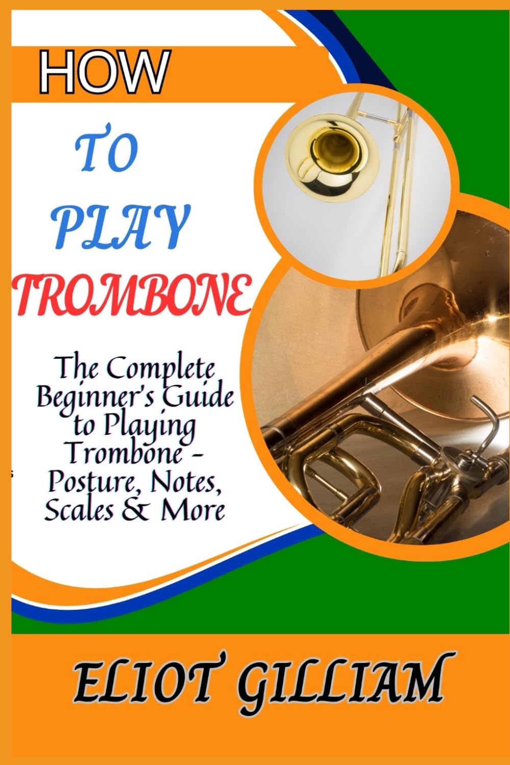 HOW TO PLAY TROMBONE: The Complete Beginner’s Guide to Playing Trombone – Posture, Notes, Scales & More