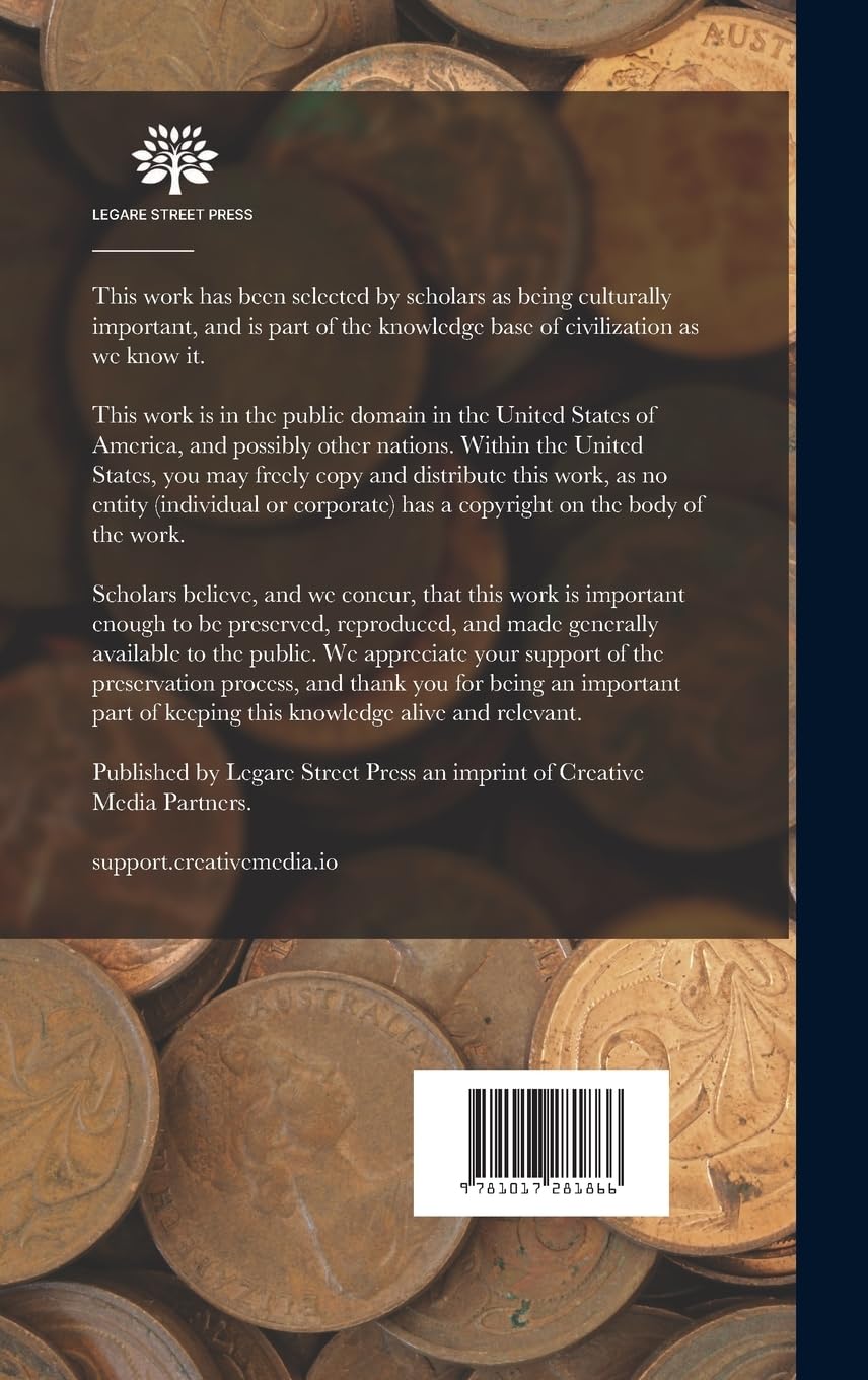 The Rare Coins of America, England, Ireland, Scotland, France, Germany, and Spain ... a Complete List of and Prices Paid for Rare American ... Coins, ... Paper Money; a List of All Counterfeit U....      Hardcover – October 27, 2022