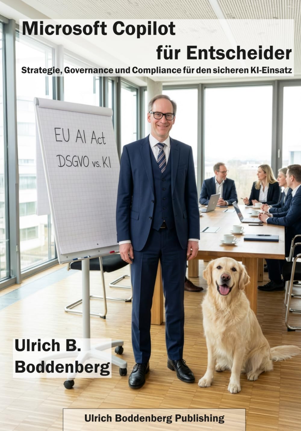 Microsoft Copilot für Entscheider: Strategie, Governance und DSGVO-Compliance für CISOs, IT-Leiter und Datenschutzbeauftragte (Microsoft AI in der Praxis) (German Edition)
