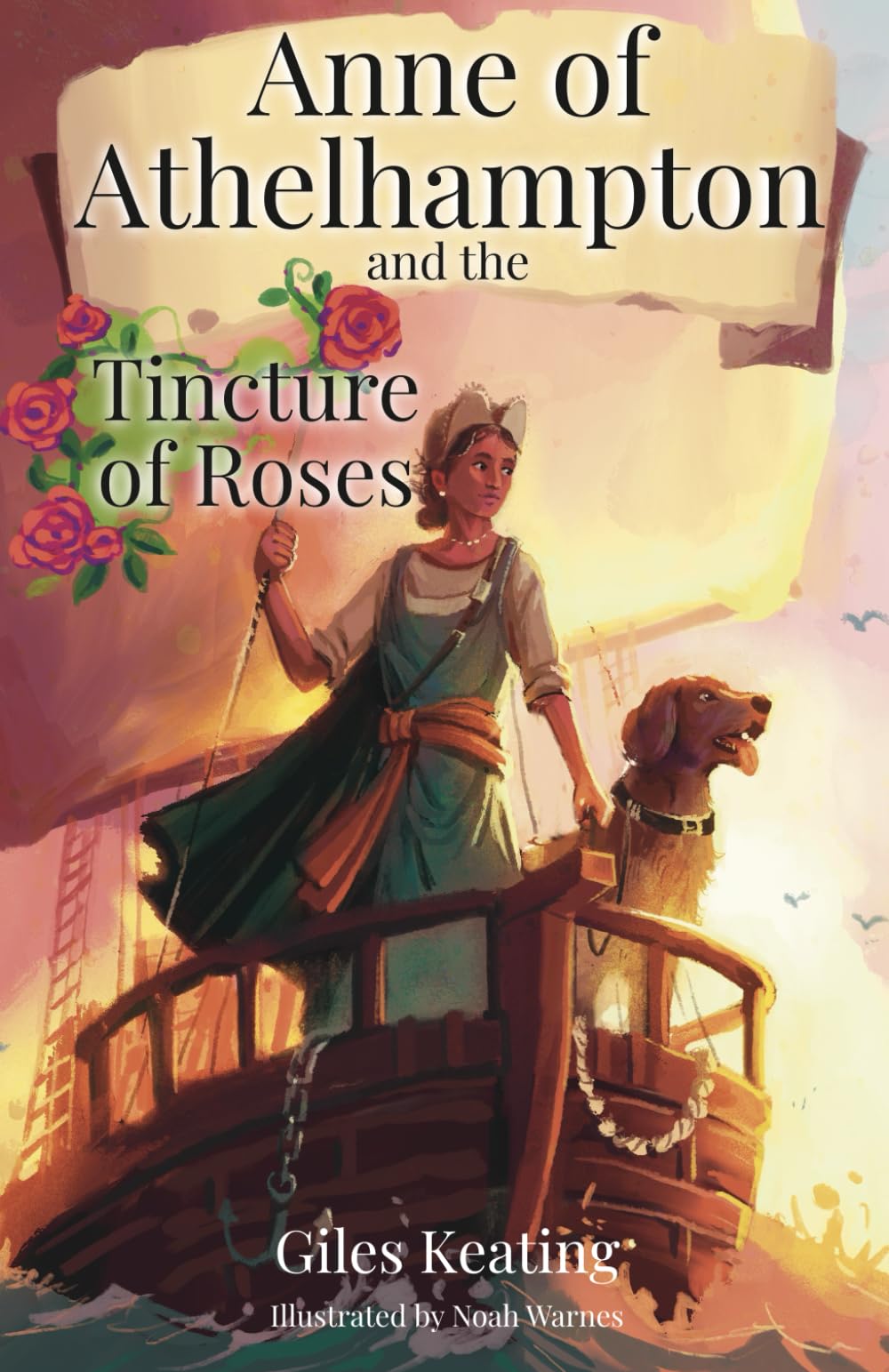 Anne of Athelhampton and the Tincture of Roses: The third book in the Anne of Athelhampton trilogy: 3