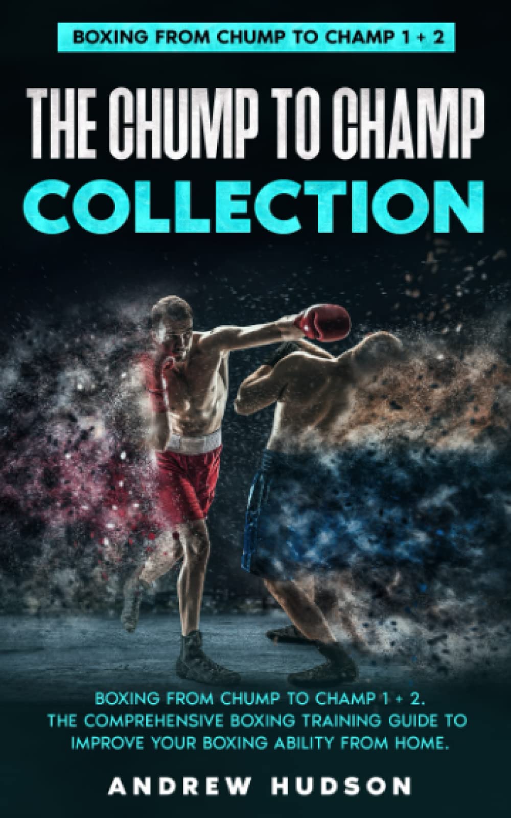 The Chump to Champ Collection: Boxing from Chump to Champ 1 + 2. The Comprehensive Boxing Training Guide to Improve Your Boxing Ability from Home. Paperback – January 15, 2021