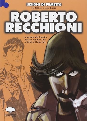 Roberto Recchioni. La rockstar del fumetto italiano, da John Doe a Orfani e Dylan Dog