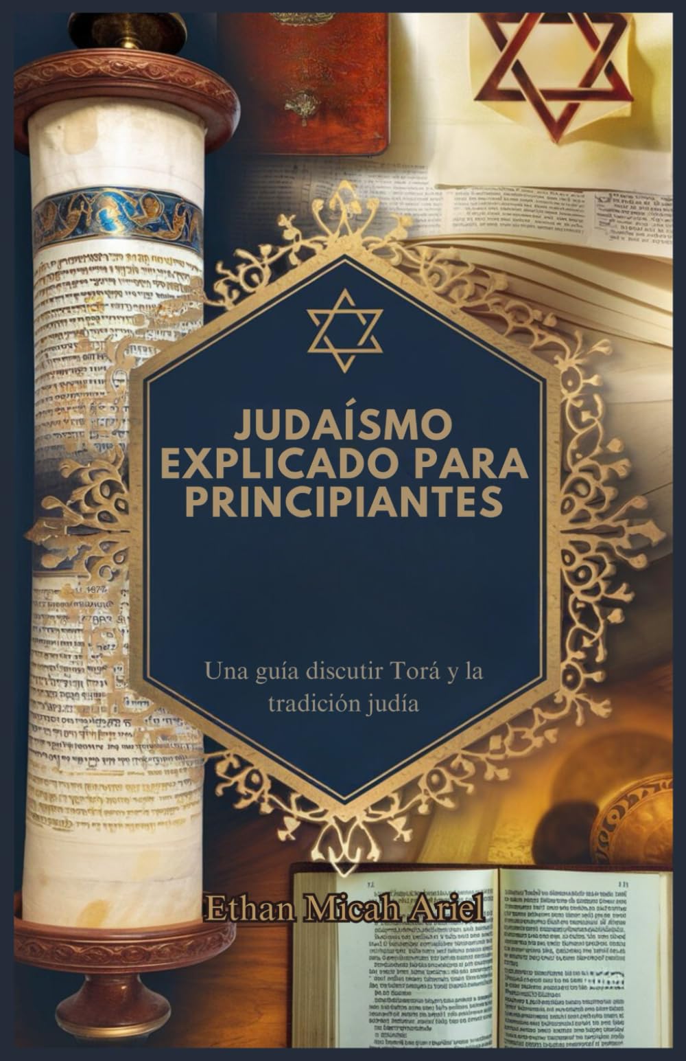 JUDAÍSMO EXPLICADO PARA PRINCIPIANTES: Una guía discutir Torá y la tradición judía (Spanish Edition)