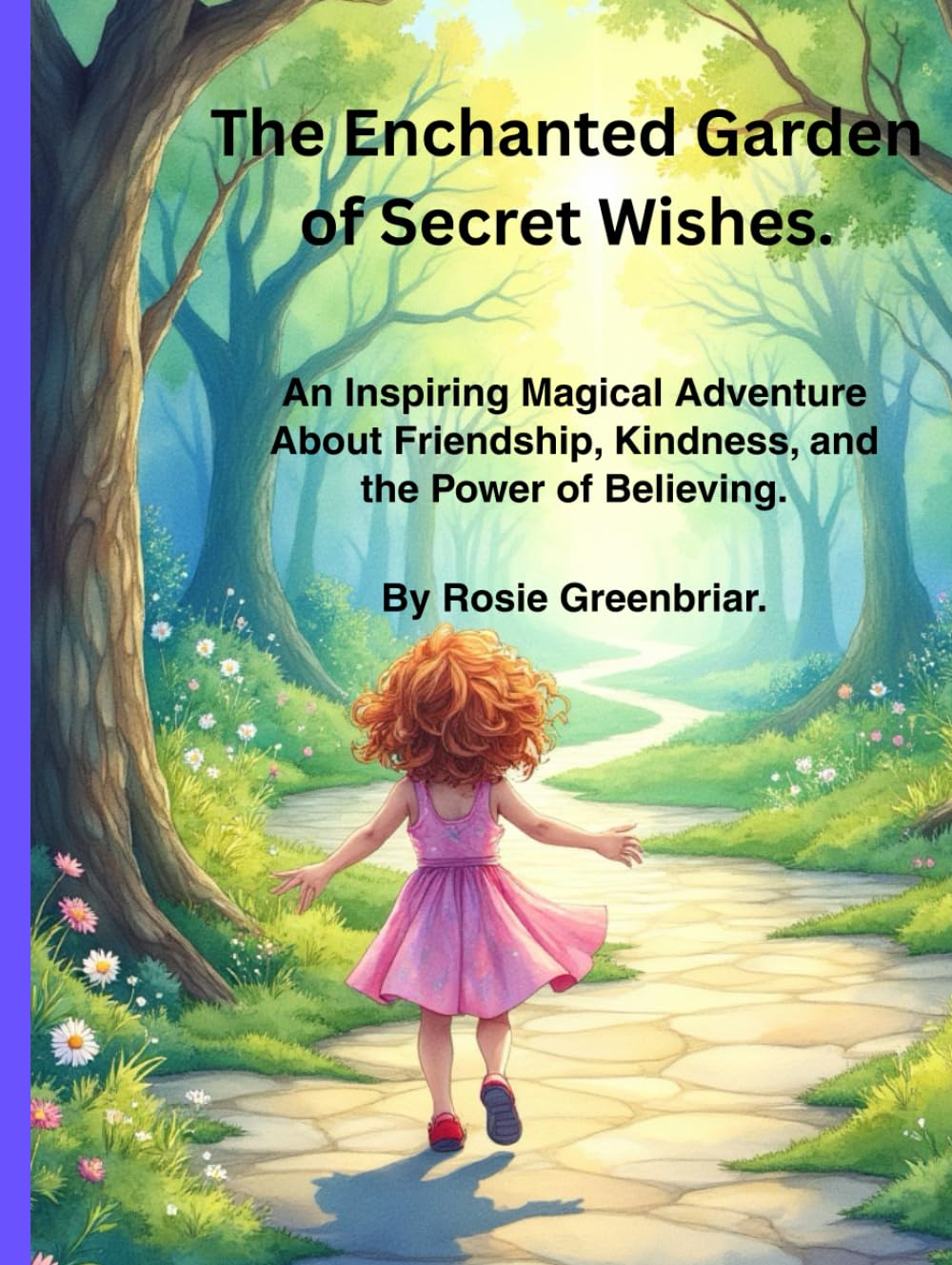 The Enchanted Garden of Secret Wishes.: An Inspiring Magical Adventure About Friendship, Kindness, and the Power of Believing.