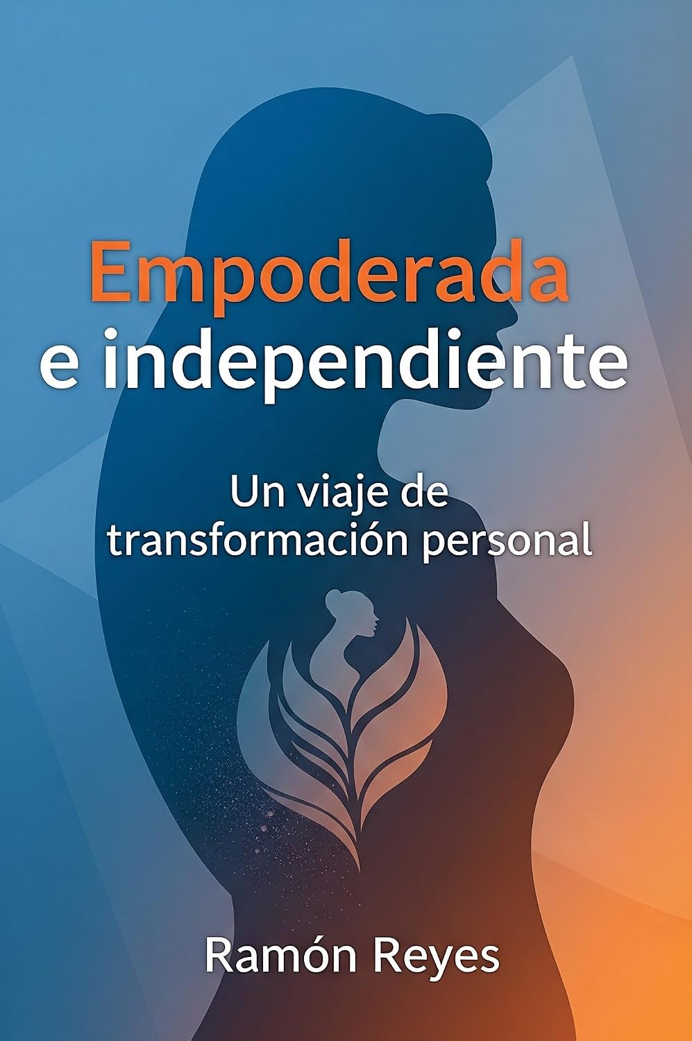 Empoderada e Independiente: Un Viaje de Transformación Personal (Spanish Edition)