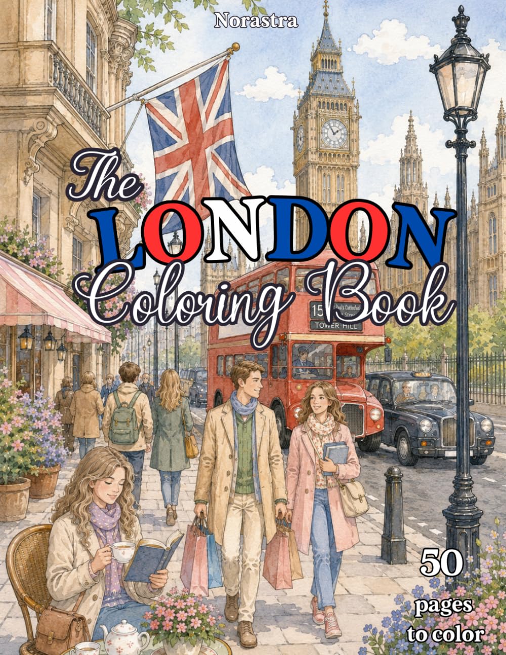 The London Coloring Book: 50 Relaxing Coloring Pages Inspired by London’s Streets, Cafés, Landmarks & British Charm