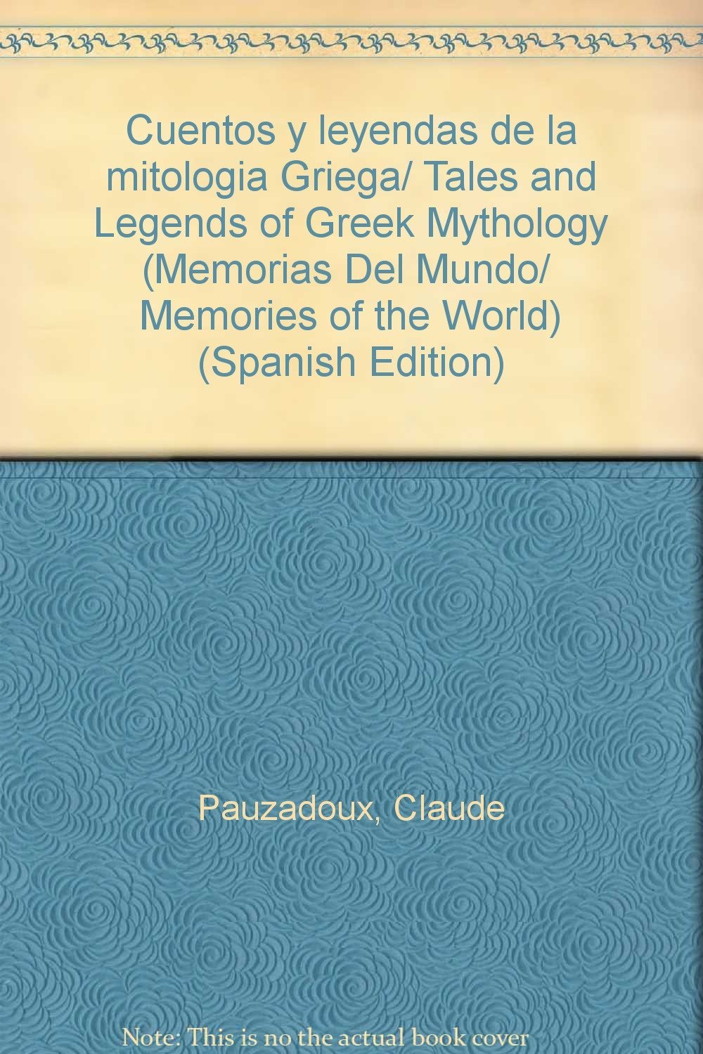 Cuentos y leyendas de la mitologia Griega/ Tales and Legends of Greek Mythology (Memorias del mundo/ Memories of the World)