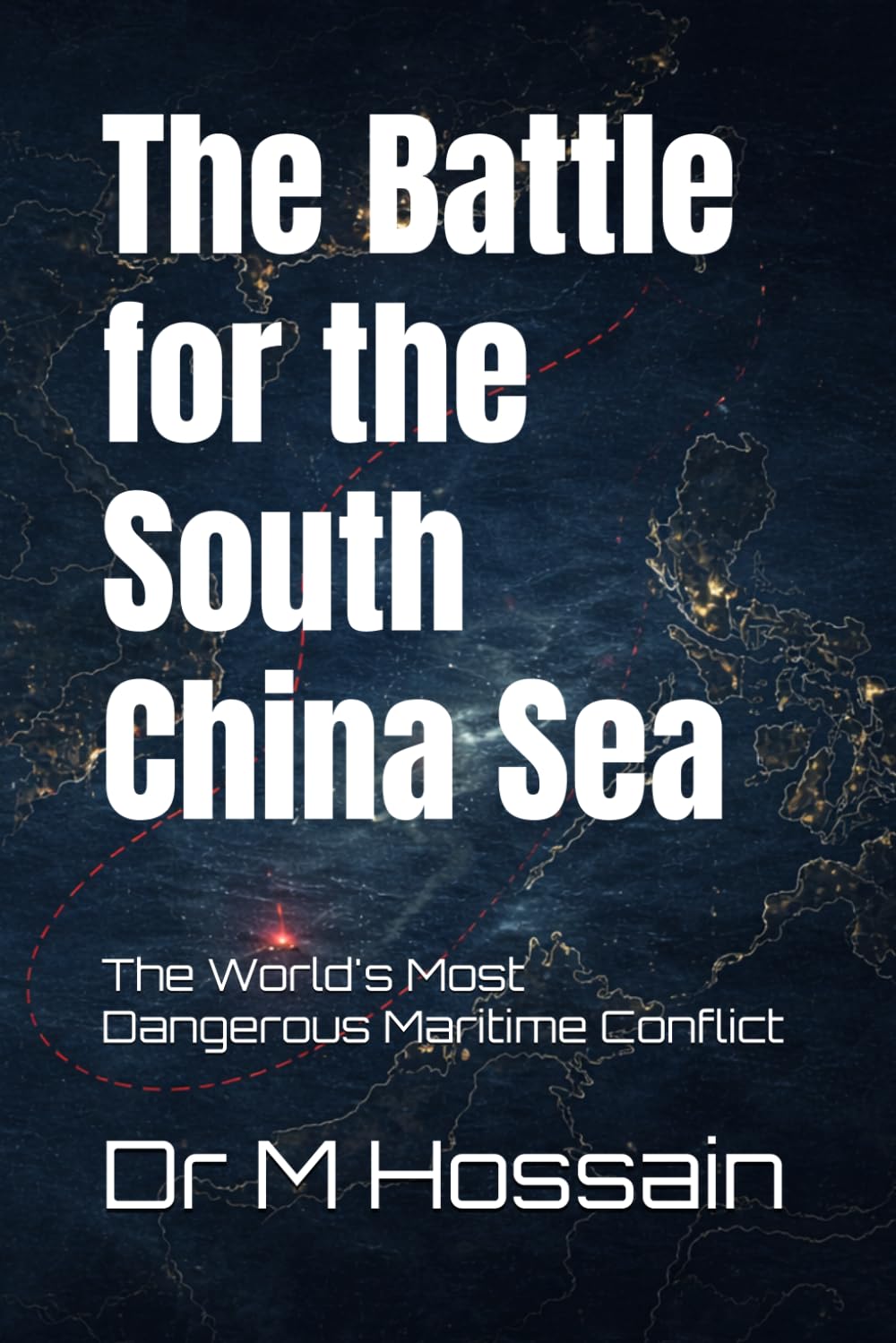 The Battle for the South China Sea: The World's Most Dangerous Maritime Conflict
