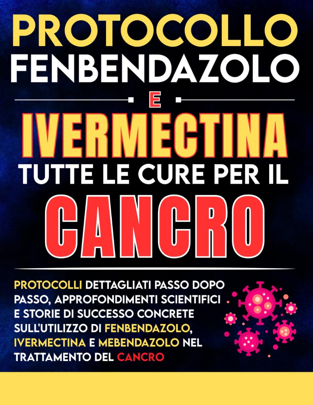 Protocollo Fenbendazolo E Ivermectina — Tutte le cure per il cancro: Protocolli dettagliati passo dopo passo, approfondimenti scientifici e storie di ... nel trattamento del cancro (febendezole book)